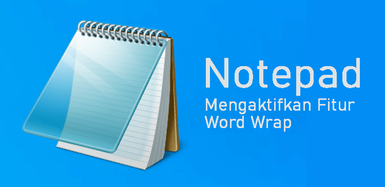 Mengaktifkan fiitur Word Wrap aplikasi Notepad