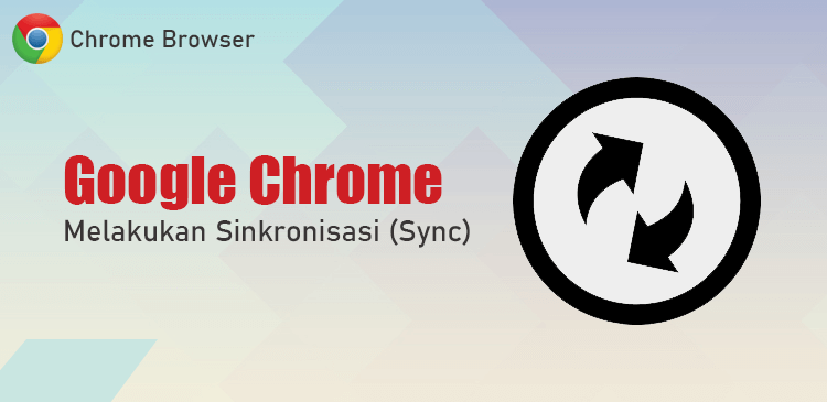 Melakukan sinkronisasi sync browser Google Chrome
