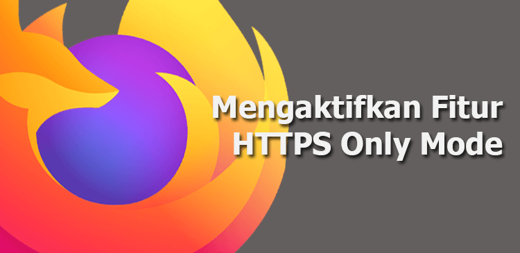 Mengaktifkan HTTPS Only Mode browser Mozilla Firefox