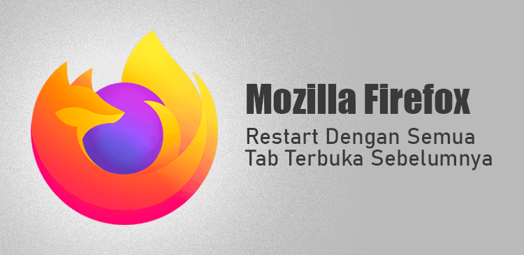 Restart Mozilla Firefox dengan semua tab terbuka sebelumnya