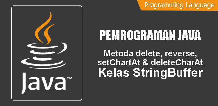 Metoda delete, deleteChartAt, setCharAt dan reverse kelas StringBuffer program Java