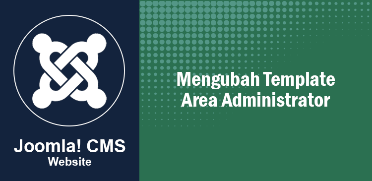 Mengubah mengganti template area administrator CMS Joomla