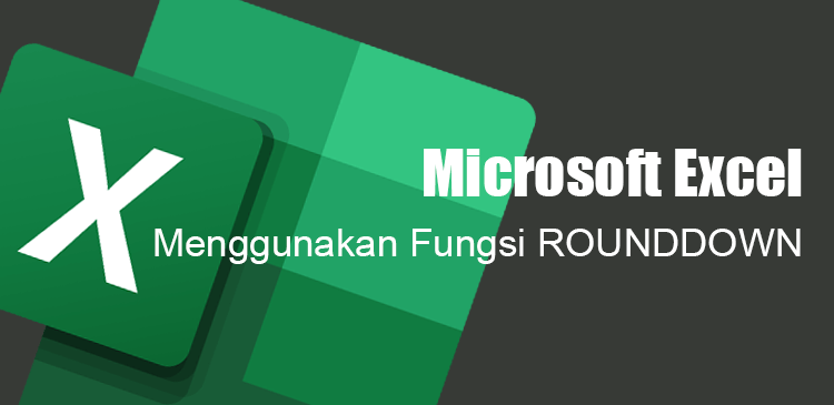 Menggunakan fungsi rounddown pembulatan ke bawah Microsoft Excel