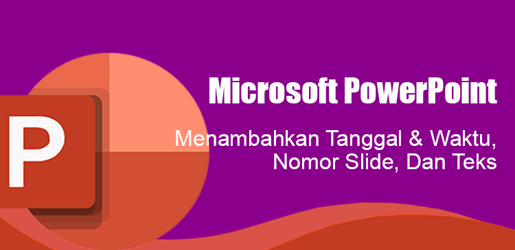 Menambahkan tanggal waktu nomor slide dan teks di presentasi Microsoft PowerPoint