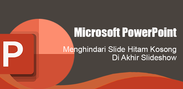 Menghindari slide hitam kosong akhir slideshow Microsoft PowerPoint