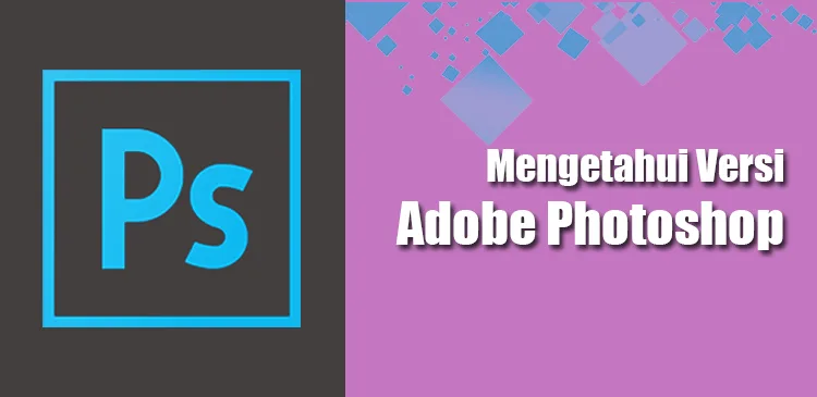 Cara mengetahui memeriksa versi Adobe Photoshop