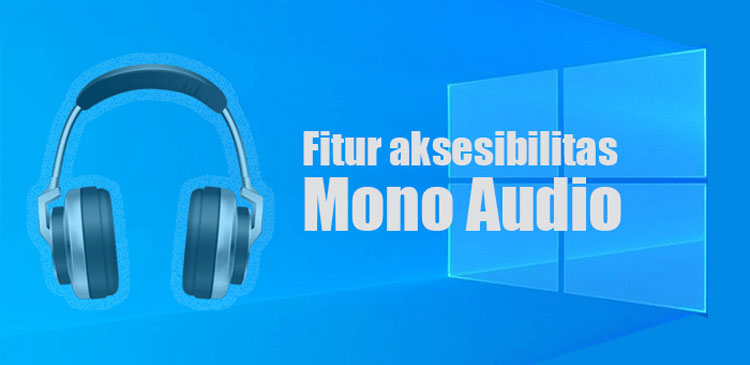 Mengaktifkan menonaktifkan fitur Mono Audio Windows 10