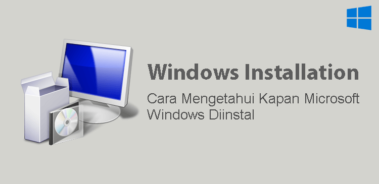 Cara mengetahui kapan Microsoft Windows diinstal di komputer